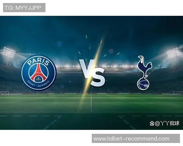 巴黎圣日耳曼逆转热刺的精彩友谊赛战术分析与全场瞬间回顾