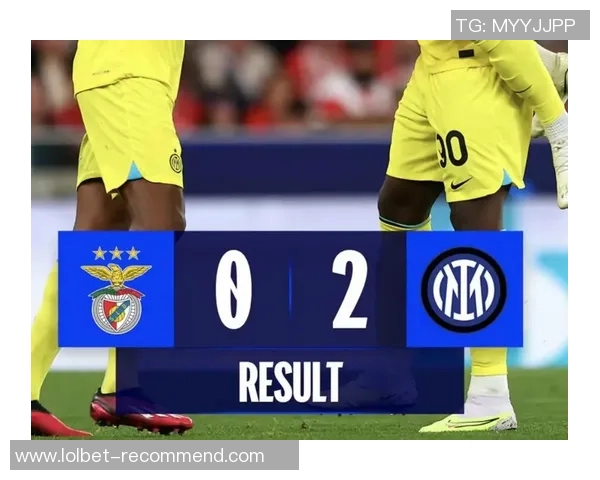 国米友谊赛大胜本菲卡五球狂潮与帽子戏法点燃全场激情